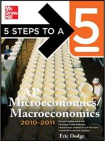 5 Steps to a 5 AP Microeconomics/Macroeconomics, 2010-2011 Edition (5 Steps to a 5 on the Advanced Placement Examinations Series)
