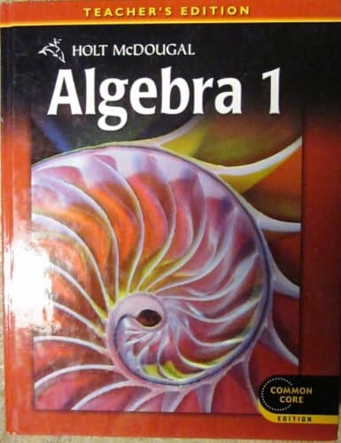 Holt McDougal Algebra 1, Teacher’s Edition 2012