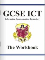 GCSE ICT (Information Communication Technology): The Workbook