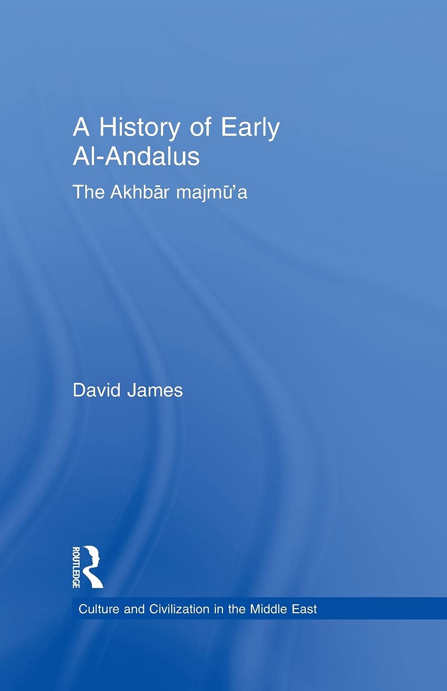 A History of Early Al-Andalus: The Akhbar Majmu’a (Culture and Civilization in the Middle East) 1st Edition