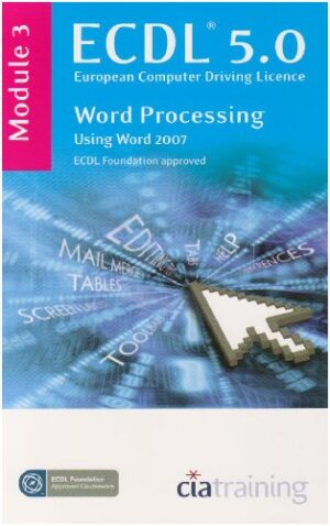 ECDL Syllabus 5.0 Module 3 Word Processing Using Word 2007: Module 3 - Softcover