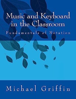 Music and Keyboard in the Classroom: The Fundamentals of Notation