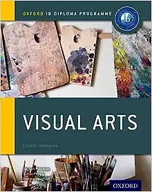 Oxford IB Diploma Programme: Visual Arts Course Companion (Oxford IB Diploma Programme) Illustrated