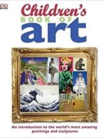 Children’s Book of Art: An Introduction to the World’s Most Amazing Paintings and Sculptures