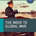 The Move to Global War: IB History Course Book: Oxford IB Diploma Program