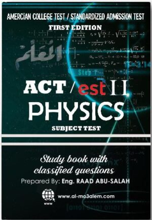 ACT / EST II Subject Test Physics Teacher Raed Abu Salah -Study Book With Classified Qusetions