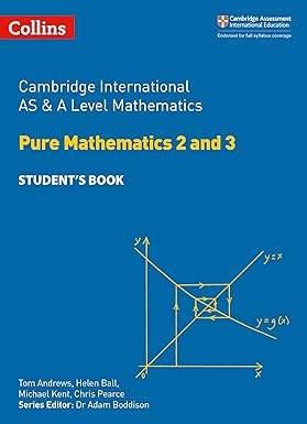 Cambridge International AS and A Level Mathematics Pure Mathematics 2 and 3 Student Book