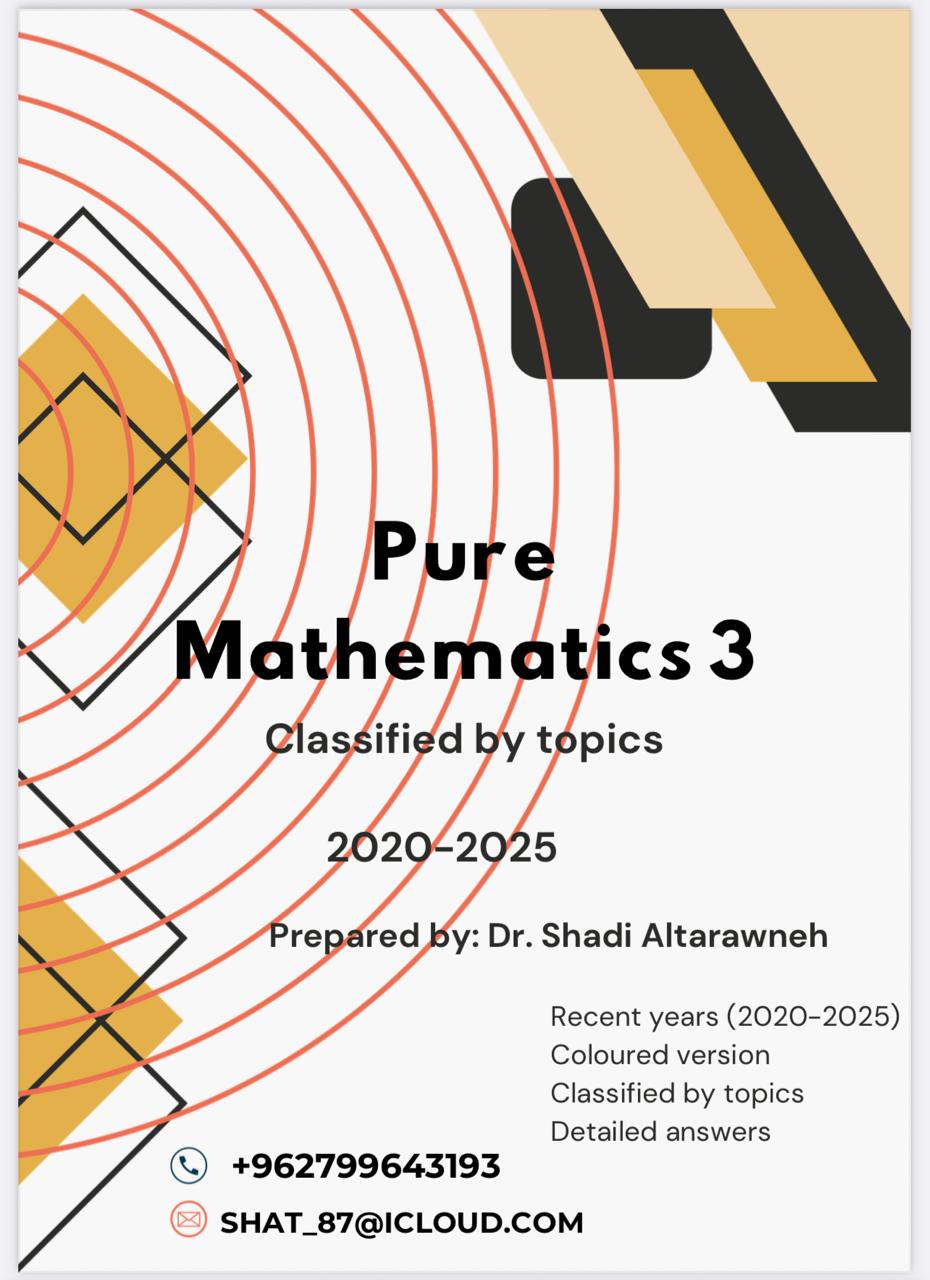 Pure Mathematics 3 Classified By Topics ( 2020 – 2025 ) Prepared By Dr. Shadi Altarawneh – Digital format